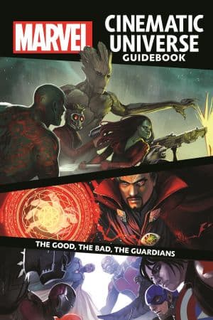 MARVEL CINEMATIC UNIVERSE GUIDEBOOK: THE GOOD, THE BAD, THE GUARDIANS HC (Trade Paperback)