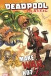 DEADPOOL CLASSIC VOL. 19: MAKE WAR, NOT LOVE TPB (Trade Paperback) cover