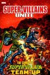 SUPER-VILLAINS UNITE: THE COMPLETE SUPER-VILLAIN TEAM-UP (Trade Paperback) cover