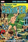 Namor, The Sub-Mariner Epic Collection: Who Strikes For Atlantis? (Trade Paperback) cover