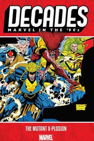 Decades: Marvel In The '90s - The Mutant X-plosion (Trade Paperback)